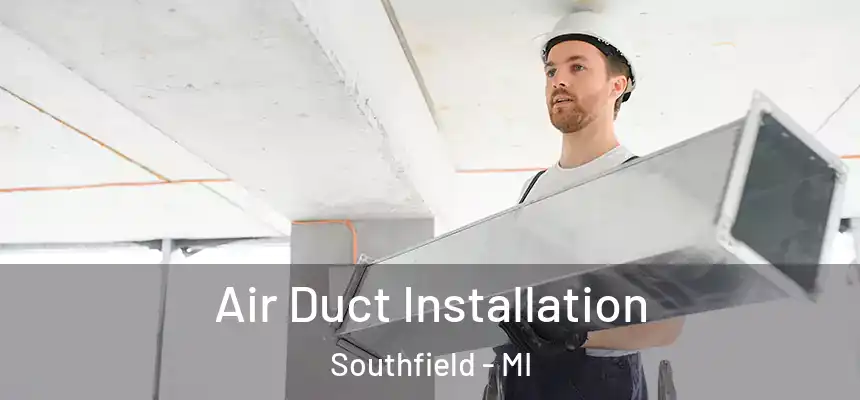 Air Duct Installation Southfield - MI