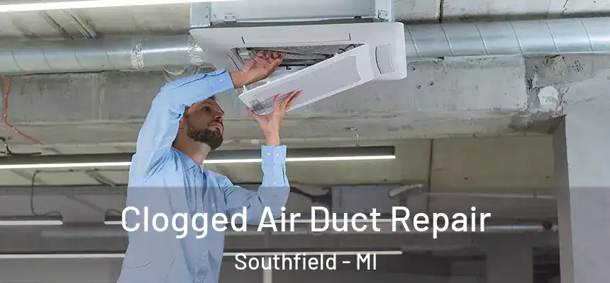 Clogged Air Duct Repair Southfield - MI