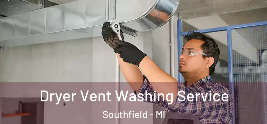 Dryer Vent Washing Service Southfield - MI