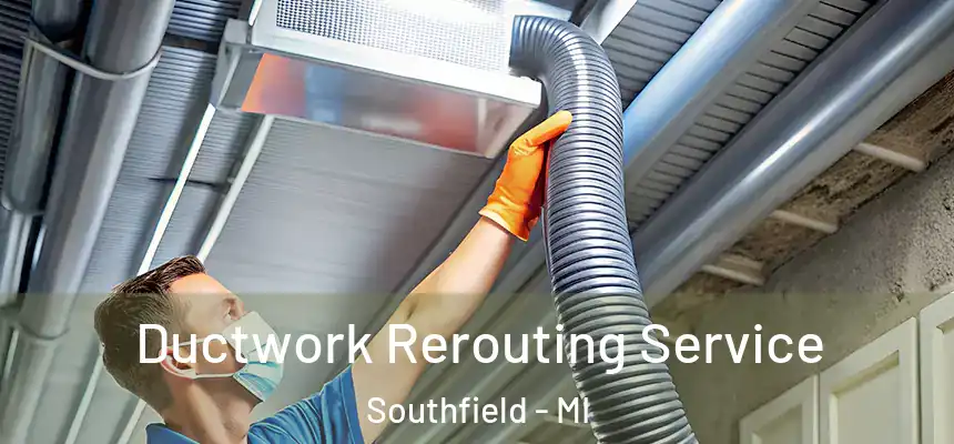 Ductwork Rerouting Service Southfield - MI