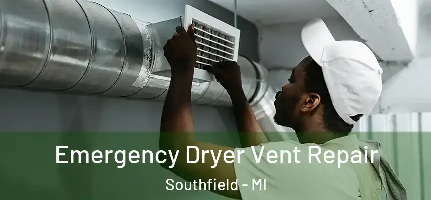 Emergency Dryer Vent Repair Southfield - MI
