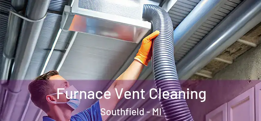 Furnace Vent Cleaning Southfield - MI