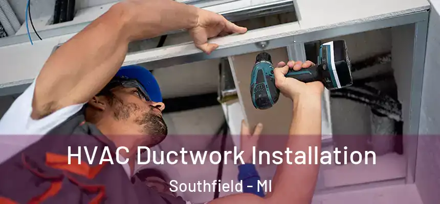 HVAC Ductwork Installation Southfield - MI