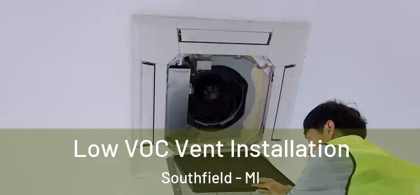  Low VOC Vent Installation Southfield - MI