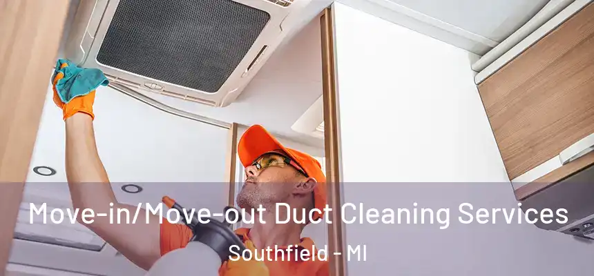 Move-in/Move-out Duct Cleaning Services Southfield - MI