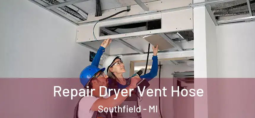 Repair Dryer Vent Hose Southfield - MI