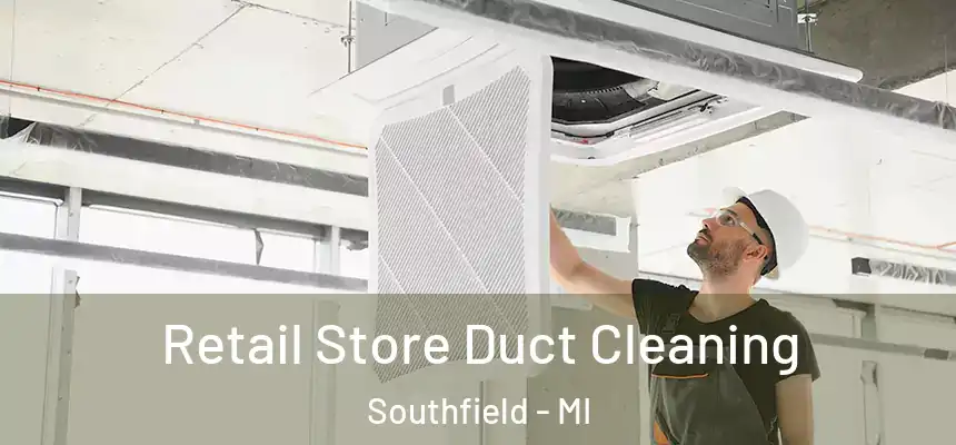 Retail Store Duct Cleaning Southfield - MI