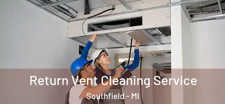 Return Vent Cleaning Service Southfield - MI