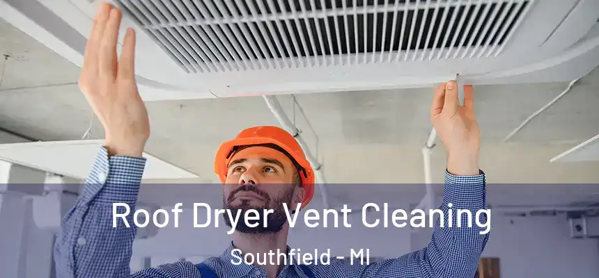 Roof Dryer Vent Cleaning Southfield - MI