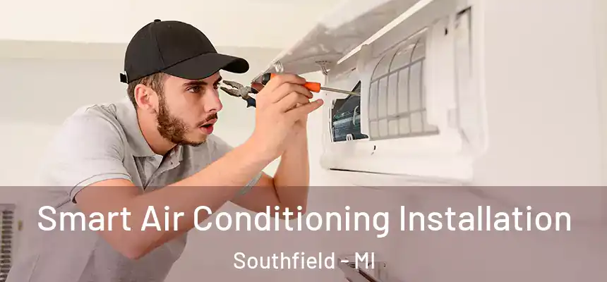 Smart Air Conditioning Installation Southfield - MI